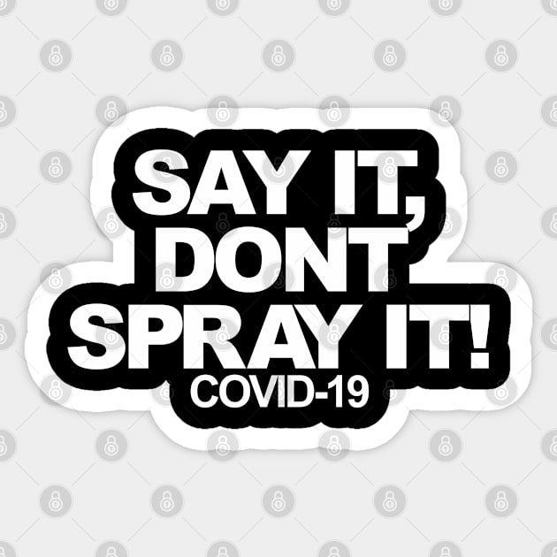 Say it, dont spray it Sticker by smithrenders